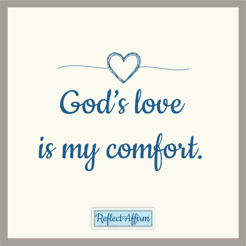 Often times when we struggle, we can take comfort in the Lord. Use this positive affirmation to reconfirm the love that our God has for you. The mantra is God's love is my comfort.