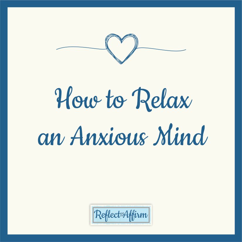 Here are tips on how to relax an anxious mind with affirmations with the power of positive thinking to reduce your anxiety.