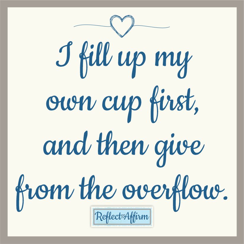 Self-care affirmations can help you to realize that you need to take care of your own needs before you can take care of others.