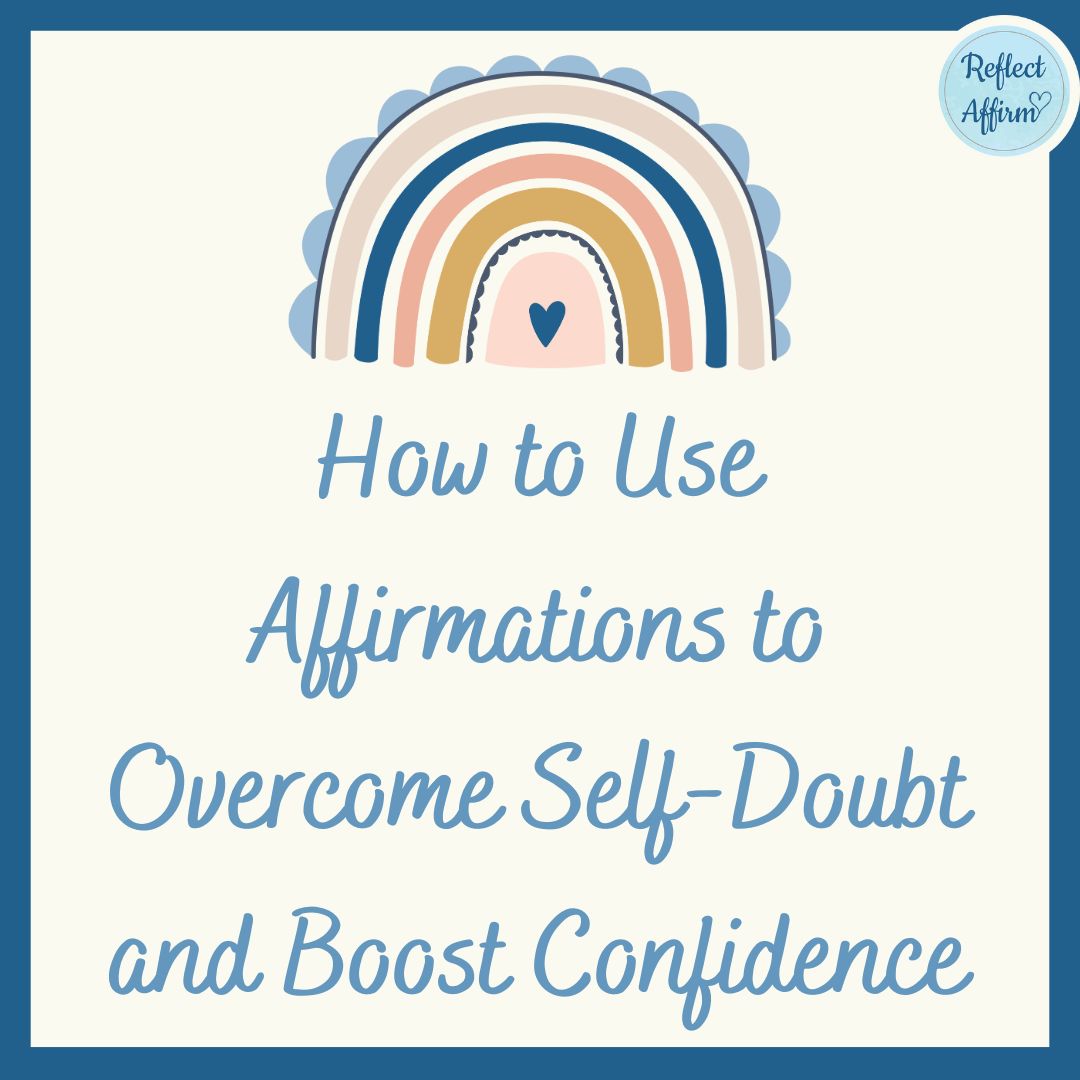 How to Use Affirmations to SelfDoubt and Boost Confidence